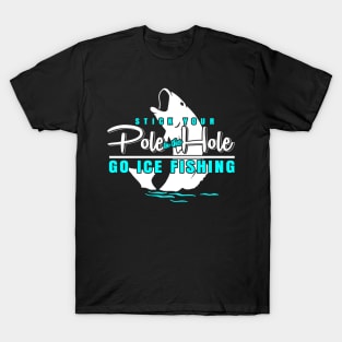 Pole  Ice Fishing T-Shirt